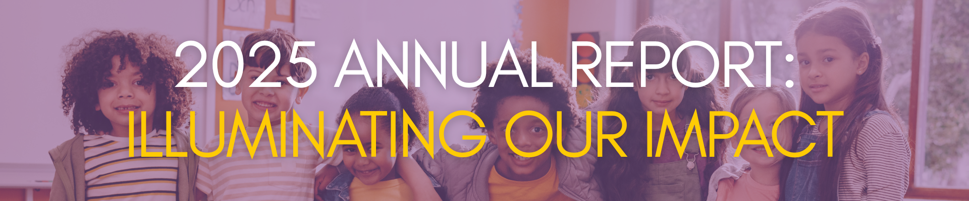 2025 Annual Report Illuminating Our Impact 2025 Annual Report Illuminating Our Impact